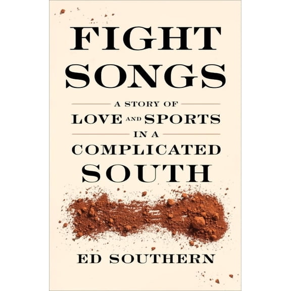 Fight Songs: A Story of Love and Sports in a Complicated South, (Hardcover)