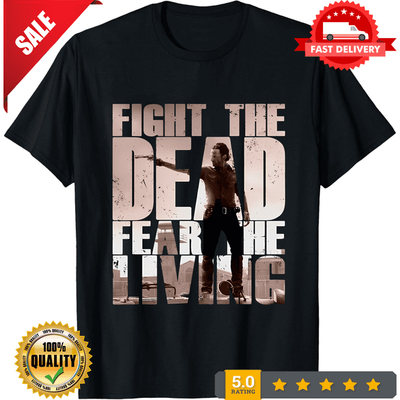 Fight THE DEAD FEAR THE LIVING II T-SHIRT - Rick The Walking Grimes Dead T-Shirt, CROWD FAVORIT-TH69681