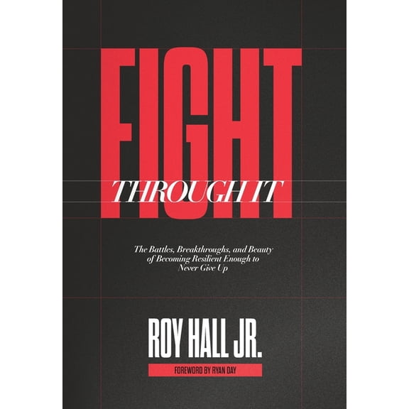 Fight Through It: The Battles, Breakthroughs, and Beauty of Becoming Resilient Enough to Never Give Up, (Hardcover)