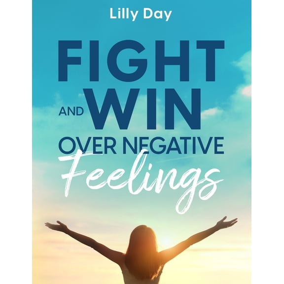 Fight and Win Over Negative Feelings, (Paperback)
