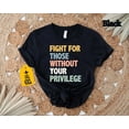 thumbnail image 1 of Fight for Those Without Your Privilege T-Shirt, Anti-Racism Activist Tee, Social Justice Human Rights Shirt, 1 of 5