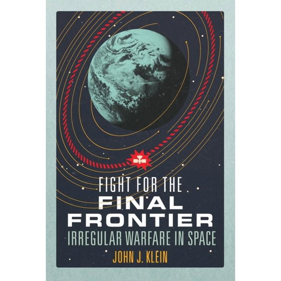 Fight for the Final Frontier: Irregular Warfare in Space, (Hardcover)