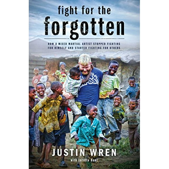 Pre-Owned Fight for the Forgotten: How a Mixed Martial Artist Stopped Fighting for Himself and Started Fighting for Others (Hardcover) 1476765588 9781476765587