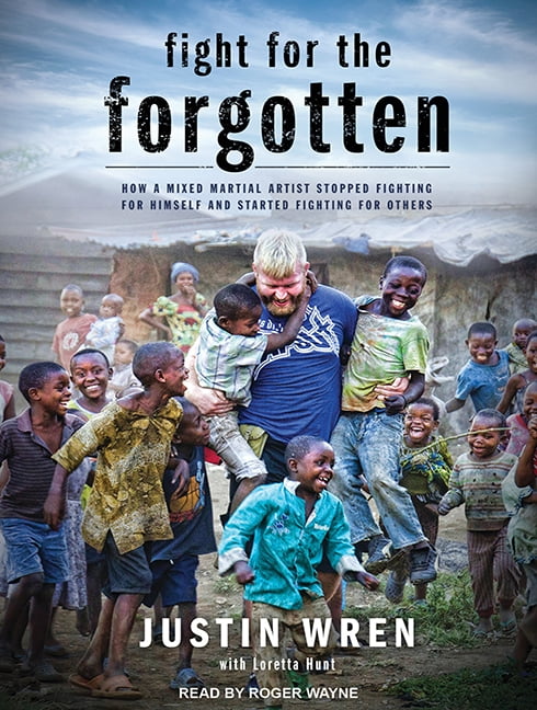 Fight for the Forgotten: How a Mixed Martial Artist Stopped Fighting for Himself and Started Fighting for Others (Audiobook)