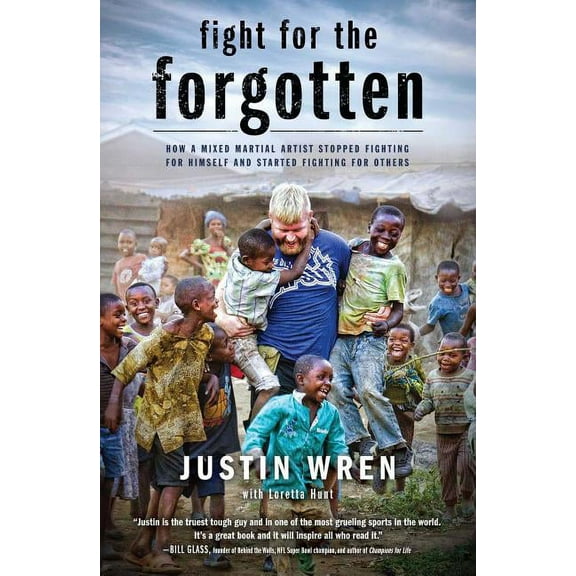 Fight for the Forgotten: How a Mixed Martial Artist Stopped Fighting for Himself and Started Fighting for Others, (Paperback)