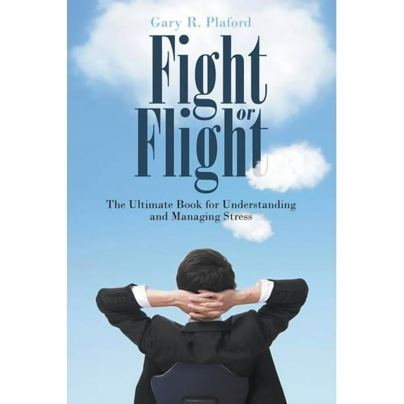 Fight or Flight: The Ultimate Book for Understanding and Managing Stress, (Paperback)