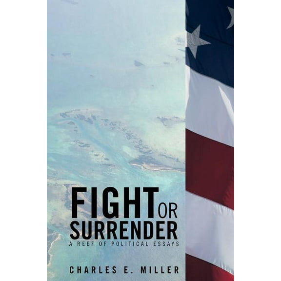 Fight or Surrender : A Reef of Political Essays