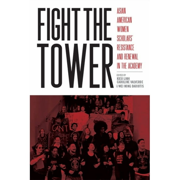 Fight the Tower : Asian American Women Scholars’ Resistance and Renewal in the Academy (Paperback)