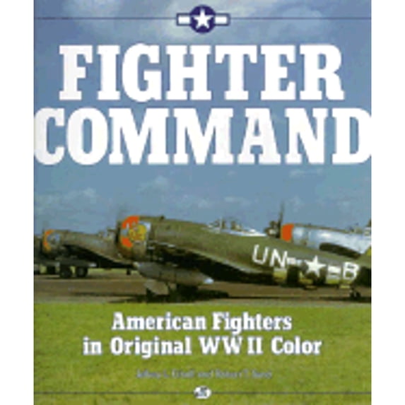 Pre-Owned Fighter Command: American Fighters in Original WWII Color (Hardcover) 0879384735 9780879384739