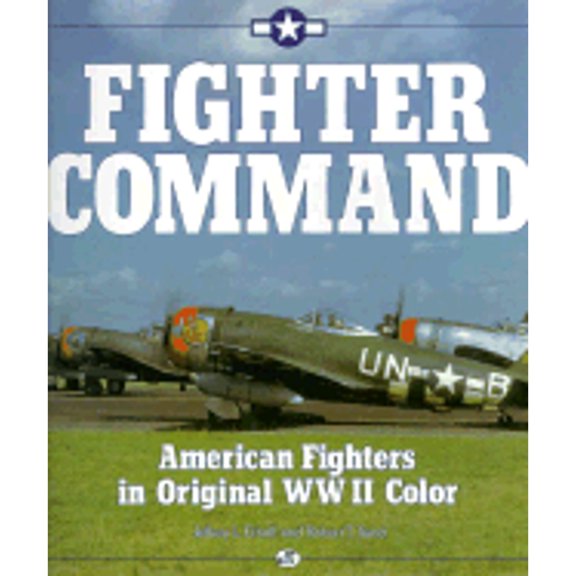 Pre-Owned Fighter Command: American Fighters in Original WWII Color (Hardcover) 0879384735 9780879384739