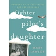 thumbnail image 1 of Fighter Pilot's Daughter: Growing Up in the Sixties and the Cold War, (Hardcover), 1 of 1