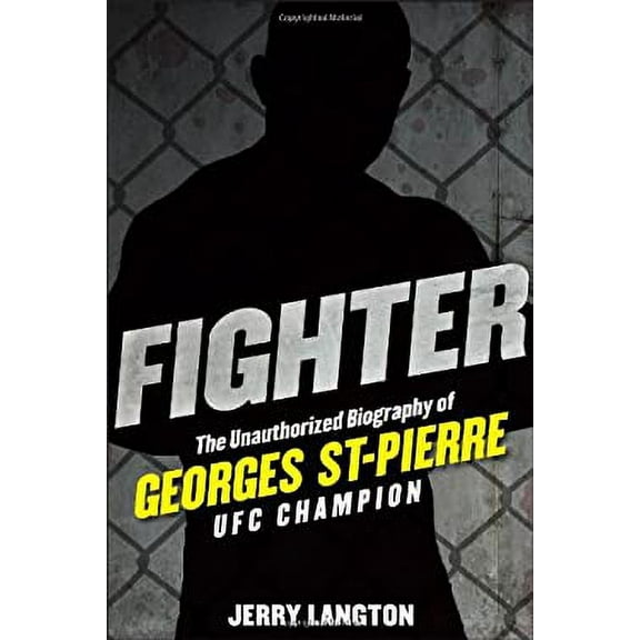 Pre-Owned Fighter: The Unauthorized Biography of Georges St-Pierre, UFC Champion (Hardcover) 1118008030 9781118008034