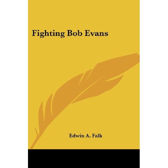 Fighting Bob Evans Paperback 143047405X 9781430474050 Edwin A. Falk