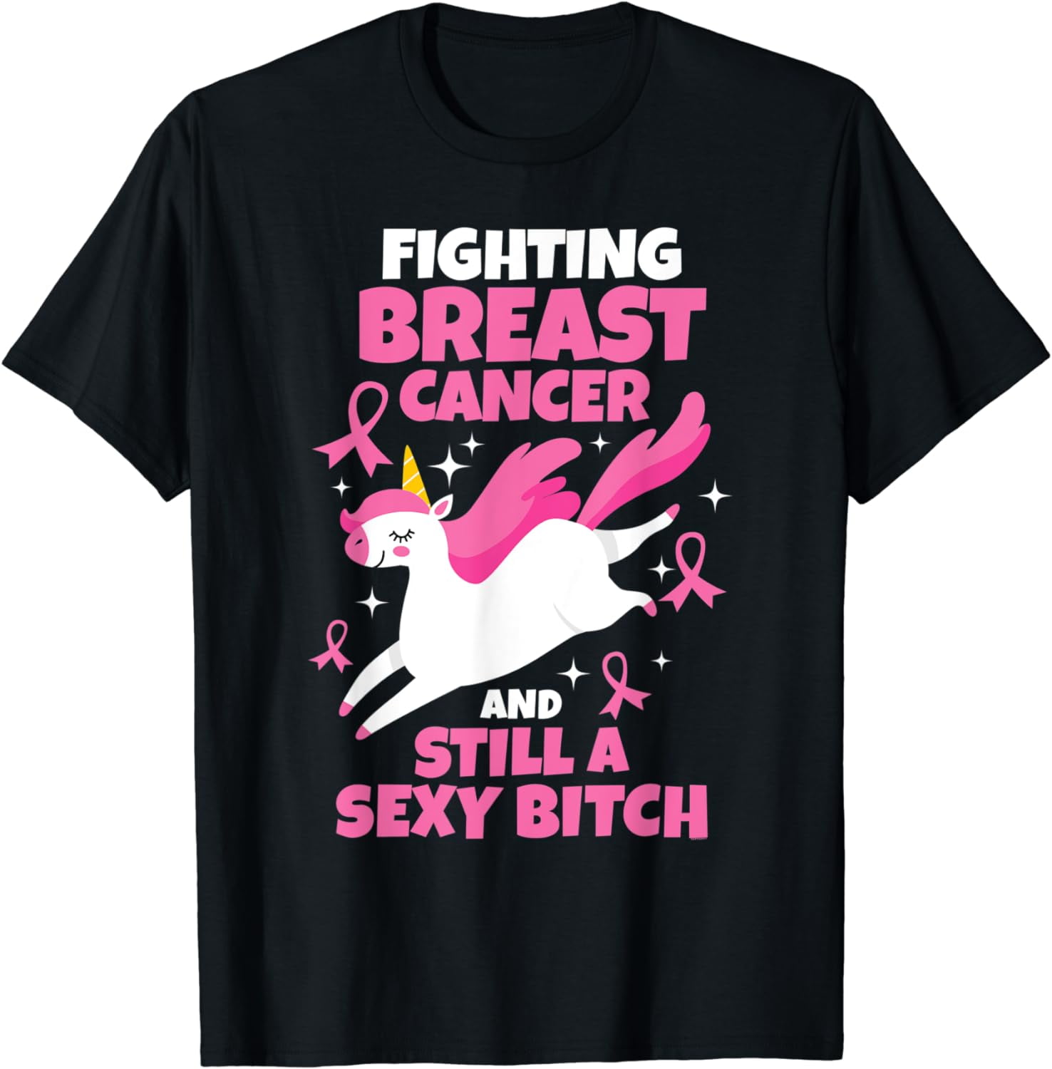 Fighting Breast Cancer Still A Sexy Bitch Quote Unicorn T T Shirt