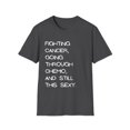 thumbnail image 1 of Fighting Cancer Going Through Chemo Quote Gifts | Humorous Still This Sexy Saying Men Women Unisex Softstyle T-Shirt, 1 of 4