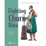 Fighting Churn with Data The science and strategy of customer retention Paperback