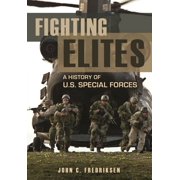 Fighting Elites A History of U.S. Special Forces, Hardcover