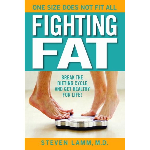Fighting Fat: Break the Dieting Cycle and Get Healthy for Life! (Paperback) by Steven Lamm