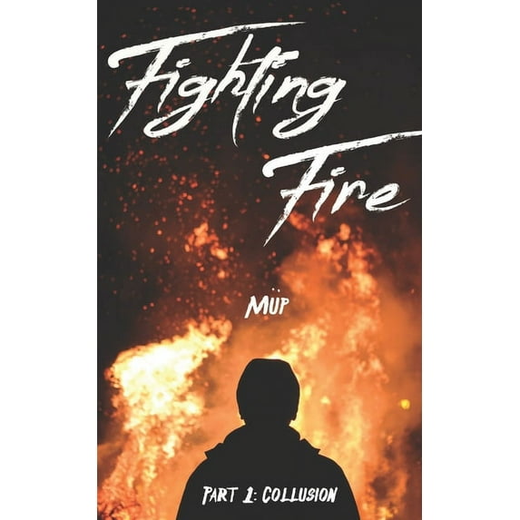 Fighting Fire Part 1: Collusion Paperback 1735825441 9781735825441 Mp