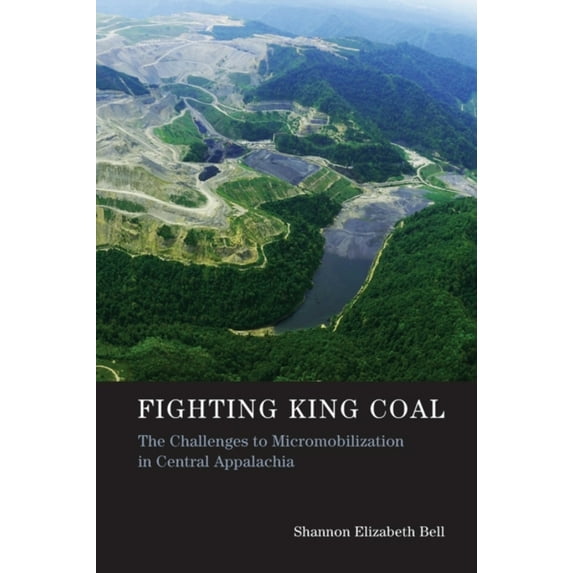 Pre-Owned Fighting King Coal: The Challenges to Micromobilization in Central Appalachia (Paperback) 0262528800 9780262528801