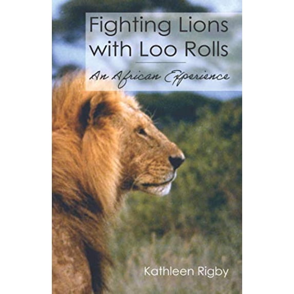 Pre-Owned Fighting Lions with Loo Rolls: An African Experience (Paperback) 9966757619 9789966757616