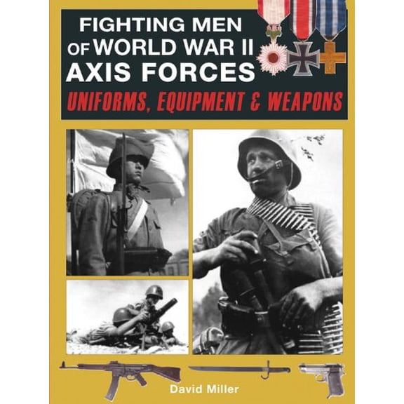 Pre-Owned Fighting Men of World War II Axis Forces: Uniforms, Equipment & Weapons (Hardcover) 078582815X 9780785828150