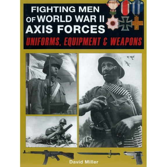 Fighting Men of World War II: Axis Forces: Uniforms, Equipment & Weapons, (Paperback)