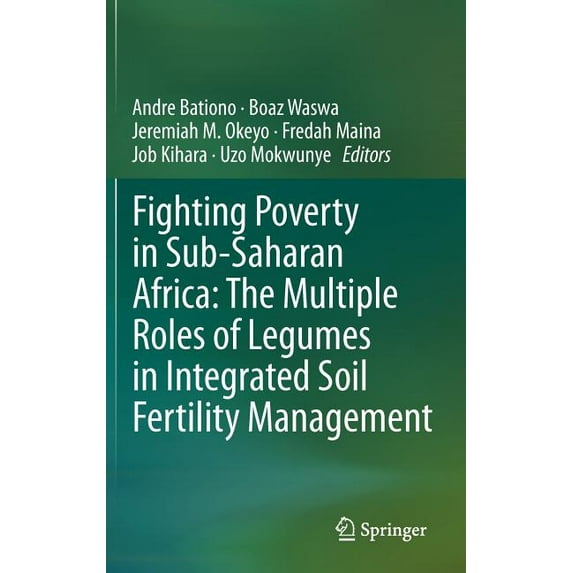 Fighting Poverty in Sub-Saharan Africa: The Multiple Roles of Legumes in Integrated Soil Fertility Management, (Hardcover)