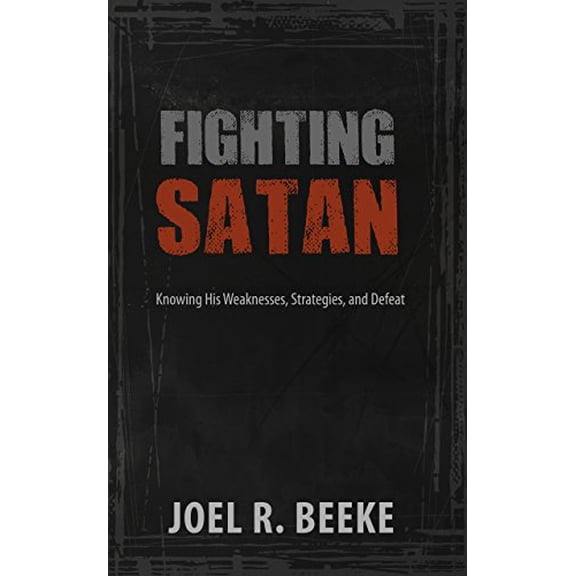 Pre-Owned Fighting Satan: Knowing His Weaknesses, Strategies, and Defeat (Paperback) 1601784112 9781601784117