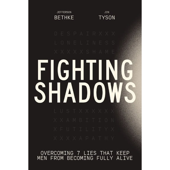 Fighting Shadows: Overcoming 7 Lies That Keep Men from Becoming Fully Alive, (Hardcover)