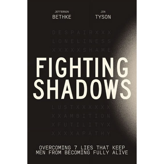 Fighting Shadows: Overcoming 7 Lies That Keep Men from Becoming Fully Alive, (Hardcover)