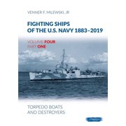 Fighting Ships of the U.S. Navy 1883-2019 Fighting Ships of the U.S. Navy 1883-2019 Volume 4, Part 1 - Torpedo Boats and Destroyers Hardcover