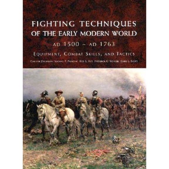 Fighting Techniques of the Early Modern World: Equipment, Combat Skills, and Tactics (Hardcover) by Christer Jorgensen, Michael F Pavkovic, Rob S Rice