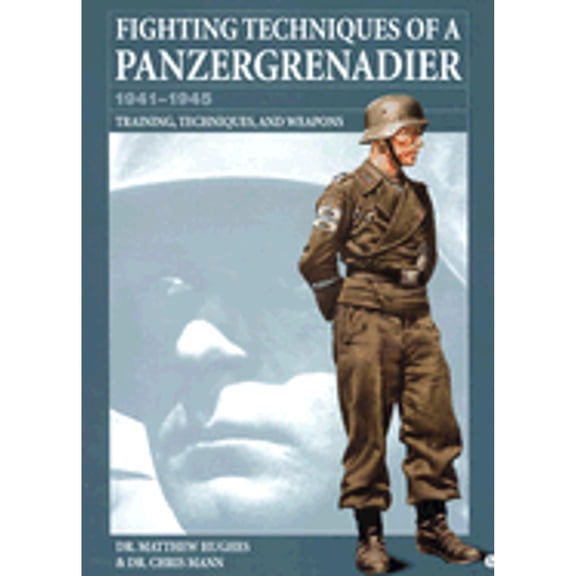 Pre-Owned Fighting Techniques of a Panzergrenadier: 1941-1945 : Training, Techniques, and Weapons (Hardcover) 0760309310 9780760309315