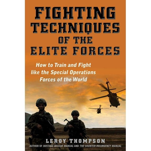 Fighting Techniques of the Elite Forces : How to Train and Fight Like the Special Operations Forces of the World (Paperback)