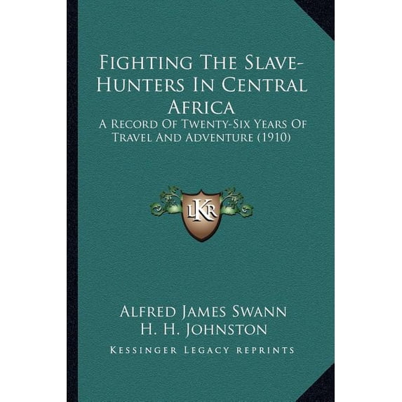 Fighting The Slave-Hunters In Central Africa : A Record Of Twenty-Six Years Of Travel And Adventure (1910) (Paperback)