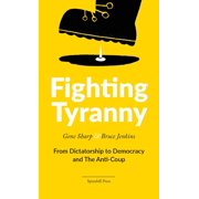 Fighting Tyranny From Dictatorship to Democracy & The Anti-Coup, Paperback