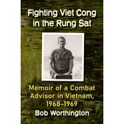 Fighting Viet Cong in the Rung SAT Memoir of a Combat Advisor in Vietnam, 1968-1969, Paperback