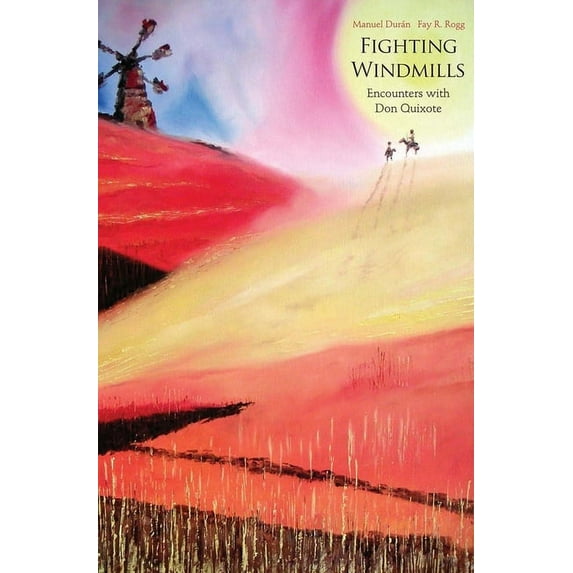 Fighting Windmills : Encounters with Don Quixote (Hardcover)