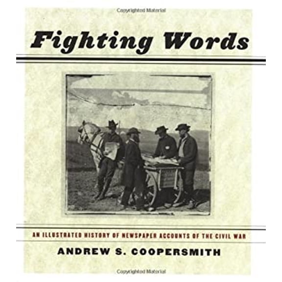 Pre-Owned Fighting Words: An Illustrated History of Newspaper Accounts of the Civil War (Hardcover) 1565847962 9781565847965