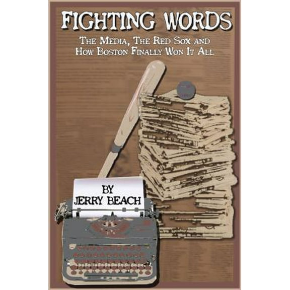 Pre-Owned Fighting Words: The Media, the Red Sox And All-Encompassing Passion for Baseball in Boston (Hardcover) 157940121X 9781579401214