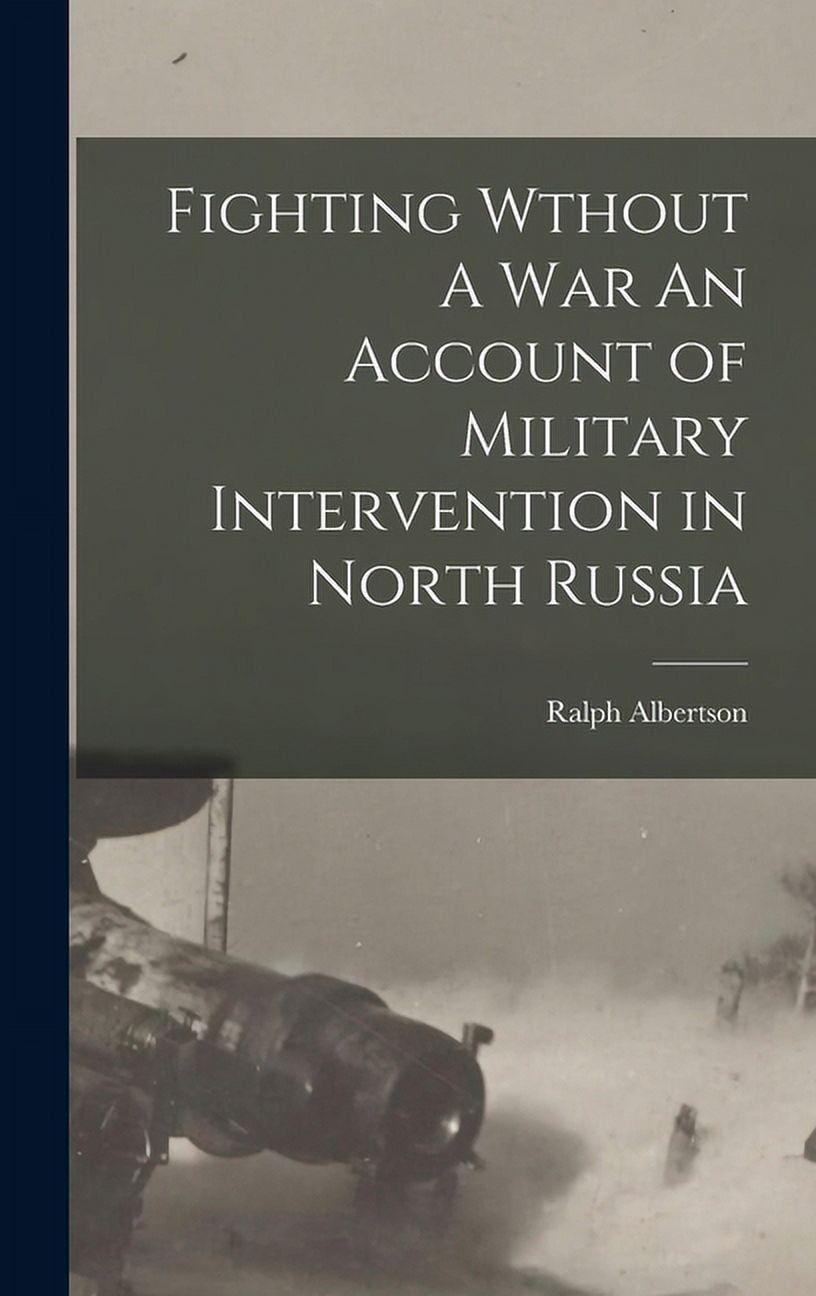 Fighting Wthout A War An Account of Military Intervention in North Russia (Hardcover)
