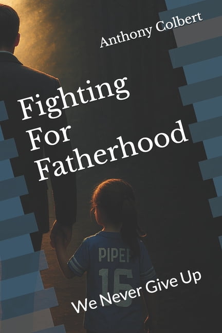 Fighting for Fatherhood Fighting For Fatherhood: We Never Give Up, Book 1, (Paperback)