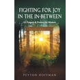 thumbnail image 1 of Pre-Owned Fighting for Joy in the In-Between: 52 Prayers and Praises for Women (Paperback) 1662927517 9781662927515, 1 of 1