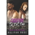 thumbnail image 1 of Fighting for Love: Fighting To Let Go : (A medical military small town romance) (Paperback), 1 of 1
