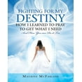 thumbnail image 1 of Fighting for My Destiny How I Learned to Pray to Get What I Need: And How You Can Do It Too, (Paperback), 1 of 1