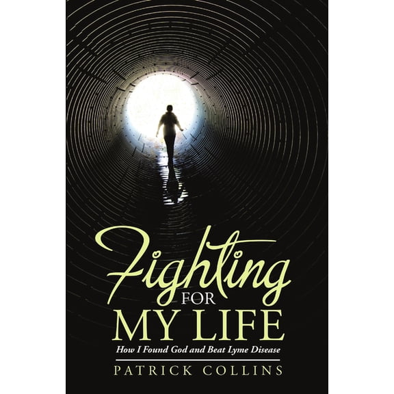 Fighting for My Life: How I Found God and Beat Lyme Disease, (Paperback)
