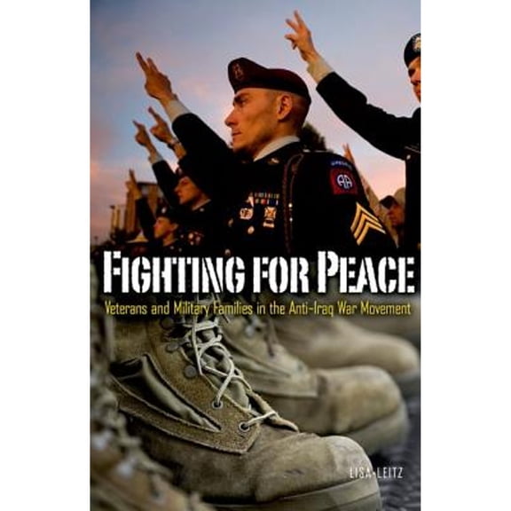 Pre-Owned Fighting for Peace : Veterans and Military Families in the Anti-Iraq War Movement (Hardcover) 9780816680450