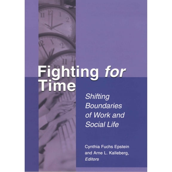 Pre-Owned Fighting for Time: Shifting Boundaries of Work and Social Life (Paperback) by Professor Cynthia Fuchs Epstein, Professor Arne L Kalleberg