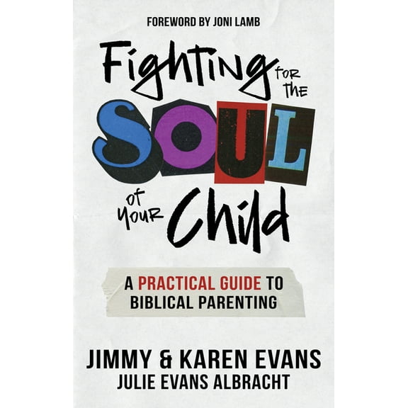 Fighting for the Soul of Your Child: A Practical Guide to Biblical Parenting, (Paperback)